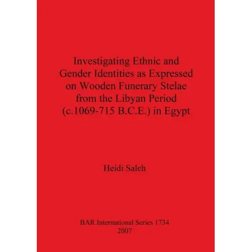 Investigating Ethnic and Gender Identities as Expressed on Wooden Funerary Stelae from the Libyan Period (c.1069-715 B.C.E.) in Egypt