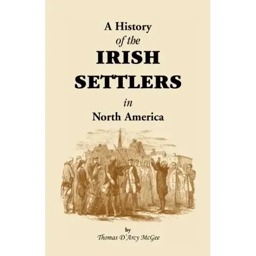 History of the Irish Settlers in North America from the Earliest Period to the Census of 1850