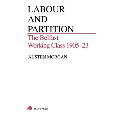 Labour and Partition: The Belfast Working Class 1905-23