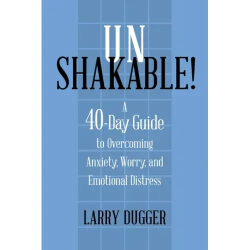 Unshakable!: A 40-Day Guide to Overcoming Anxiety, Worry, and Emotional Distress