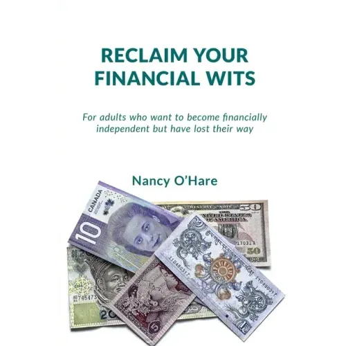 Reclaim your Financial Wits: For adults who want to become financially independent but have lost their way