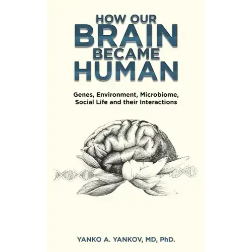 How Our Brain Became Human: Genes, Environment, Microbiome, Social Life and Their Interactions