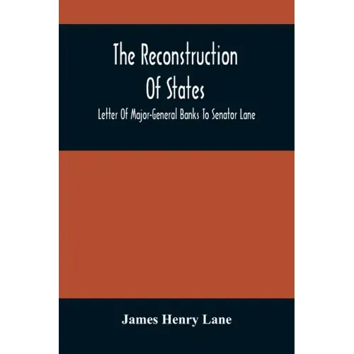 The Reconstruction Of States: Letter Of Major-General Banks To Senator Lane