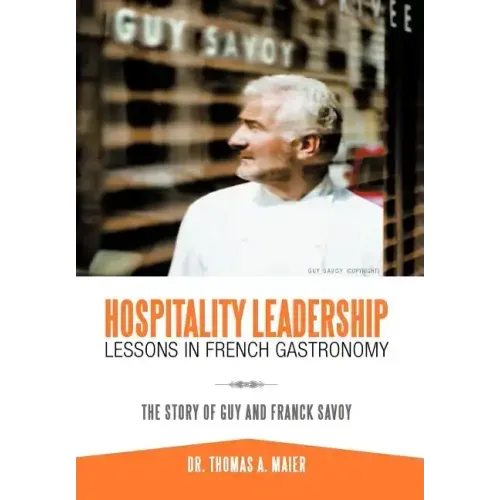 Hospitality Leadership Lessons in French Gastronomy: The Story of Guy and Franck Savoy