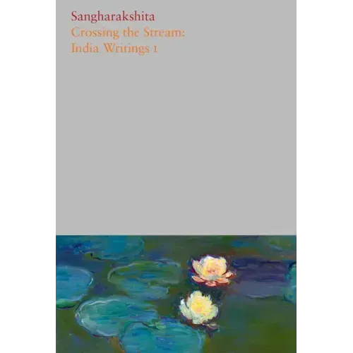 Volume 7: Crossing the Stream: India Writings I