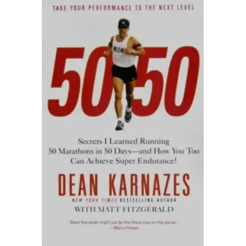 50/50: Secrets I Learned Running 50 Marathons in 50 Days--And How You Too Can Achieve Super Endurance!