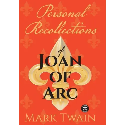 Personal Recollections of Joan of Arc: And Other Tributes to the Maid of Orléans