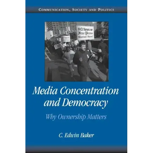 Media Concentration and Democracy: Why Ownership Matters
