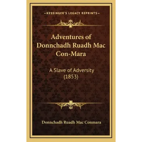 Adventures of Donnchadh Ruadh Mac Con-Mara: A Slave of Adversity (1853)