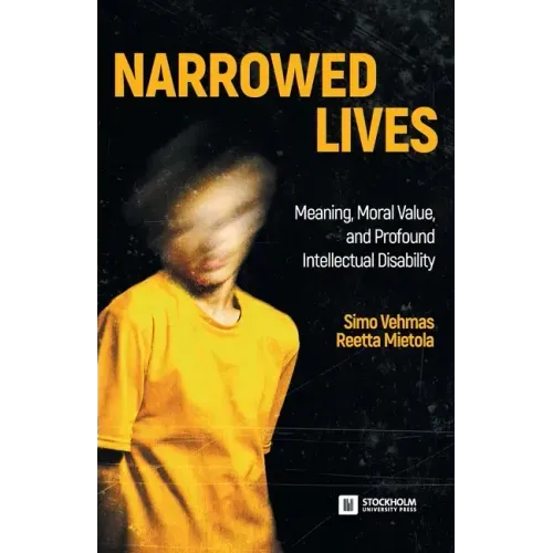 Narrowed Lives: Meaning, Moral Value, and Profound Intellectual Disability