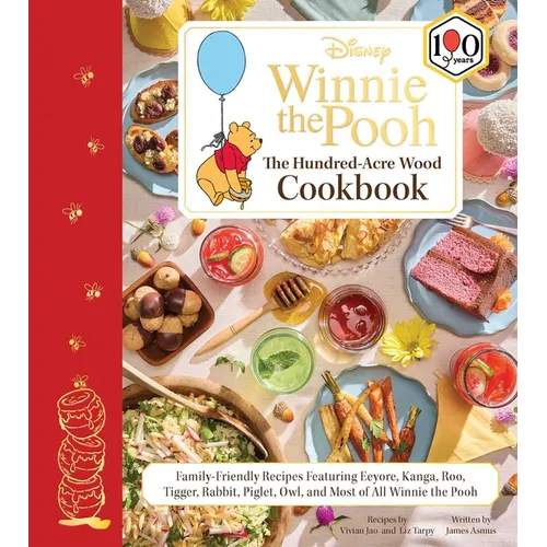 Disney: Winnie the Pooh: The Hundred-Acre Wood Cookbook: Family-Friendly Recipes Featuring Eeyore, Kanga, Roo, Tigger, Rabbit, Piglet, Owl, and Most o