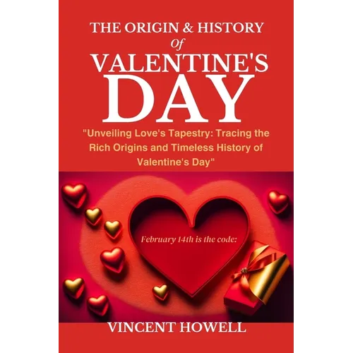 The Origin & History of Valentine's Day: "Unveiling Love's Tapestry: Tracing the Rich Origins and Timeless History of Valentine's Day"