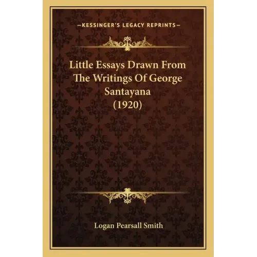 Little Essays Drawn From The Writings Of George Santayana (1920)