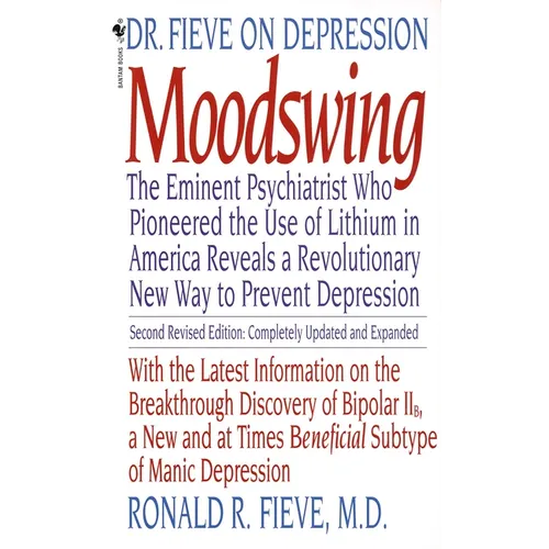 Moodswing: Dr. Fieve on Depression: The Eminent Psychiatrist Who Pioneered the Use of Lithium in America Reveals a Revolutionary New Way to Prevent De