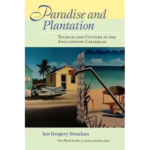 Paradise and Plantation: Tourism and Culture in the Anglophone Caribbean