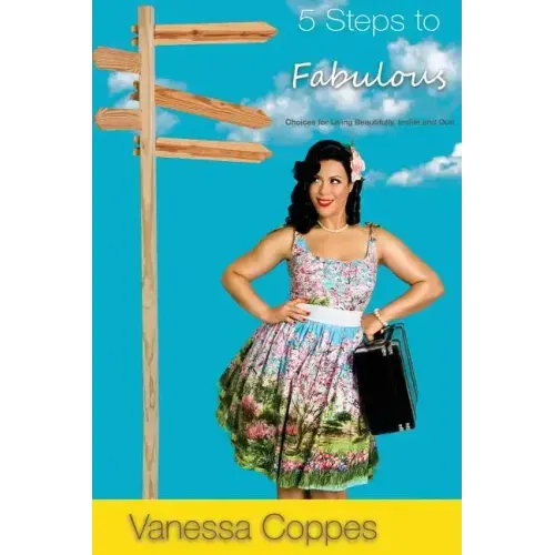 5 Steps to Fabulous: Choices for Living Beautifully, Inside and Out!
