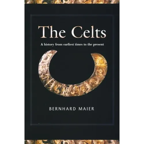Celts: A History from Earliest Times to the Present