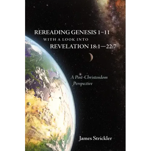 Rereading Genesis 1-11 with a Look Into Revelation 18:1--22:7: A Post-Christendom Perspective