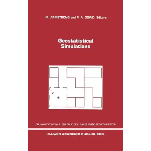 Geostatistical Simulations: Proceedings of the Geostatistical Simulation Workshop, Fontainebleau, France, 27-28 May 1993