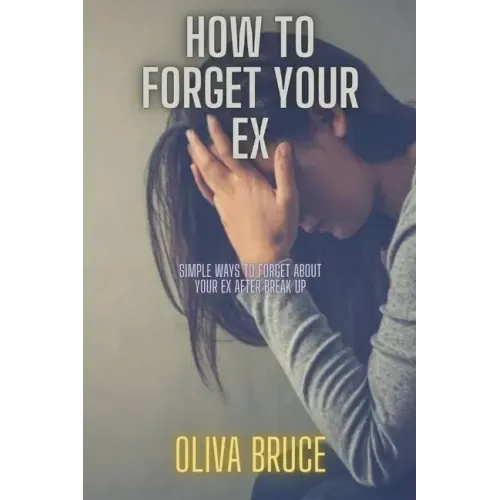 How to forget your ex: Simple ways to forget about your ex after break up