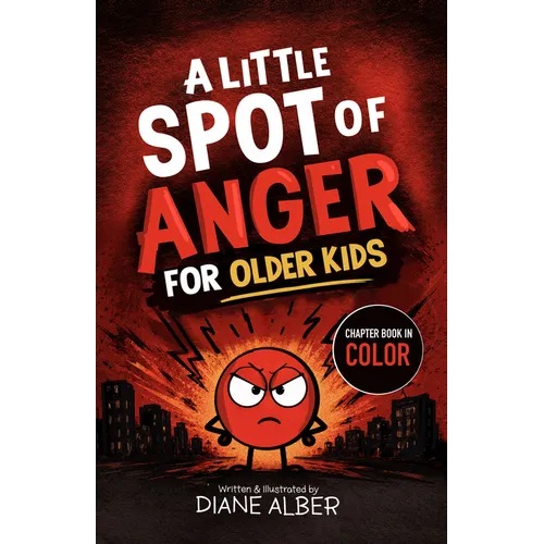 A Little Spot of Anger for Older Kids: (Illustrated Emotion Chapter Books for Ages 8-12)