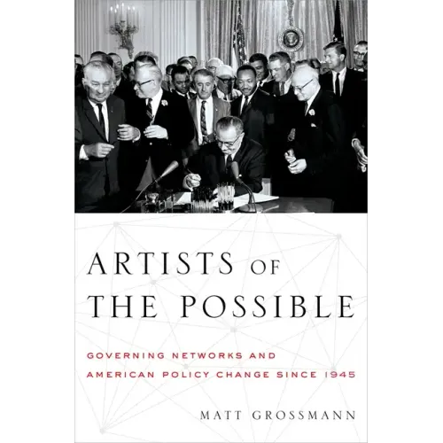 Artists of the Possible: Governing Networks and American Policy Change Since 1945