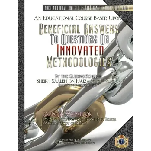 An Educational Course Based Upon: Beneficial Answers to Questions On Innovated Methodologies [Exercise Workbook]: By the Guiding Scholar Sheikh Saaleh