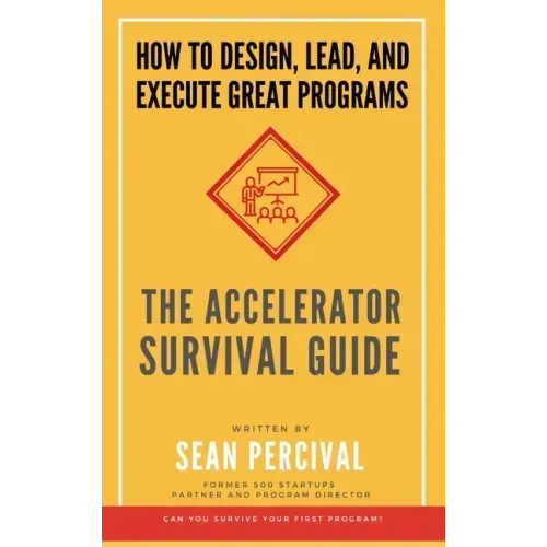 The Accelerator Survival Guide: How to lead, design and execute great programs