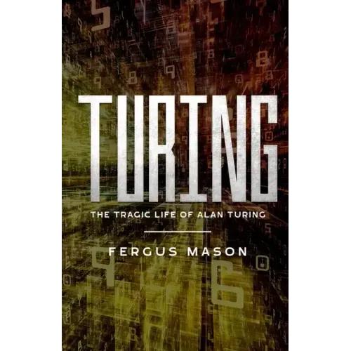 Turing: The Tragic Life of Alan Turing