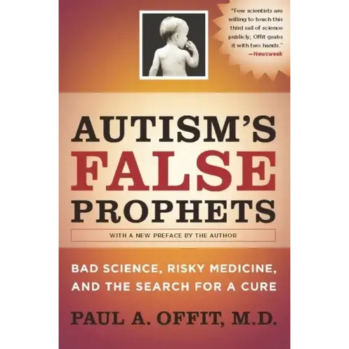 Autism's False Prophets: Bad Science, Risky Medicine, and the Search for a Cure