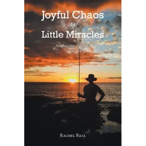 Joyful Chaos and Little Miracles: An Autobiography
