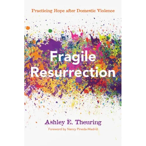 Fragile Resurrection: Practicing Hope After Domestic Violence