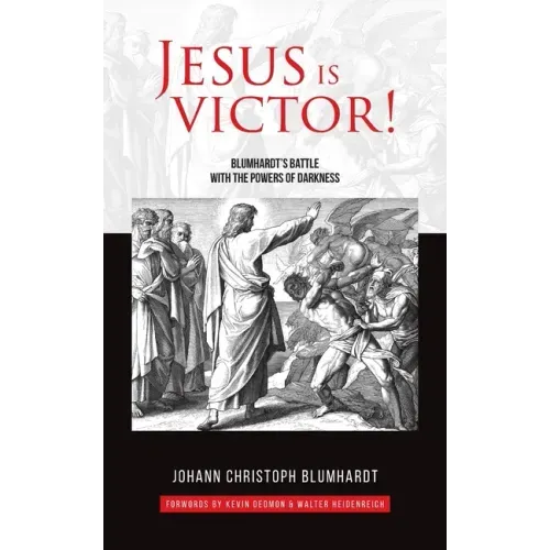 Jesus is Victor!: Blumhardt's Battle with the Powers of Darkness
