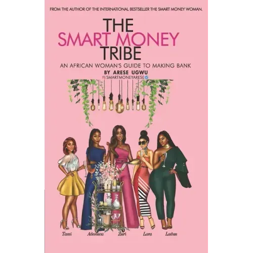 The Smart Money Tribe: An African Woman's Guide to Making Bank