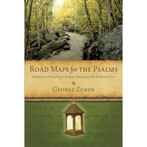 Road Maps for the Psalms: Inductive Preaching Outlines Based on the Hebrew Text