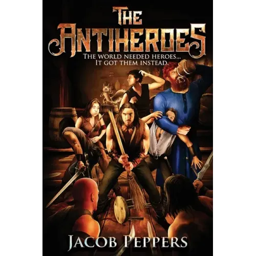 The Antiheroes: The world needed heroes...It got them instead.
