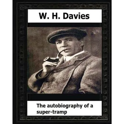 The Autobiography of a Super-Tramp(1908) by: W. H. Davies