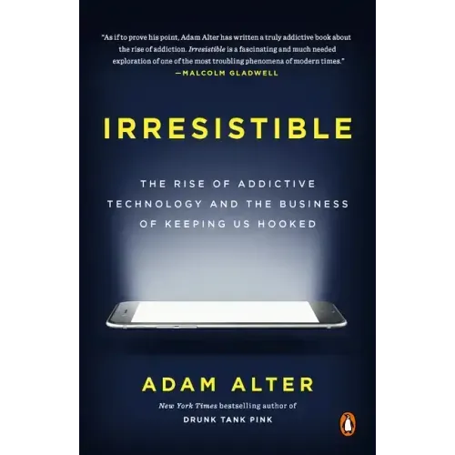Irresistible: The Rise of Addictive Technology and the Business of Keeping Us Hooked