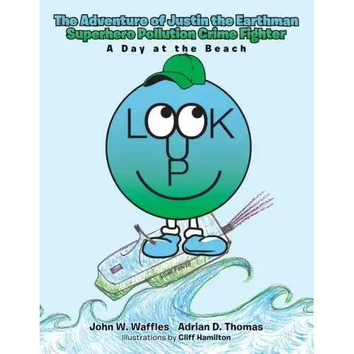 The Adventure of Justin the Earthman Superhero Pollution Crime Fighter: A Day at the Beach