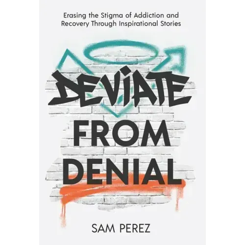 Deviate from Denial: Erasing the Stigma of Addiction and Recovery Through Inspirational Stories