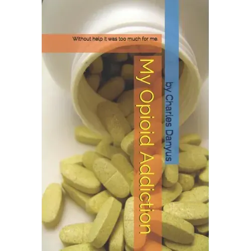 My Opioid Addiction: Without Help It Was Too Much for Me.