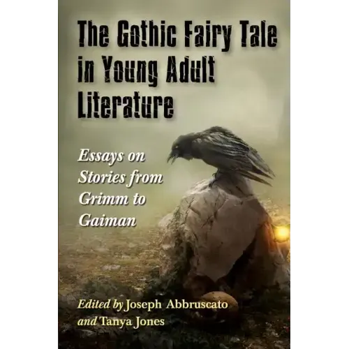 The Gothic Fairy Tale in Young Adult Literature: Essays on Stories from Grimm to Gaiman