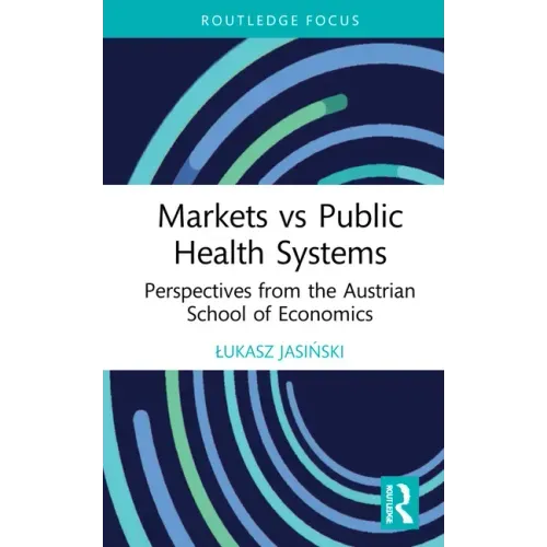 Markets Vs Public Health Systems: Perspectives from the Austrian School of Economics