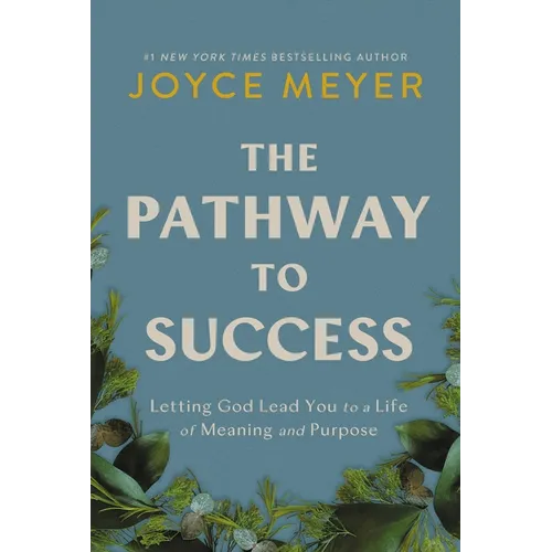 The Pathway to Success: Letting God Lead You to a Life of Meaning and Purpose