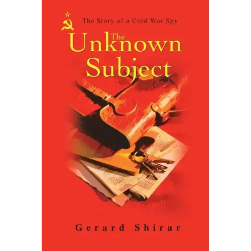 The Unknown Subject: The Story of a Cold War Spy