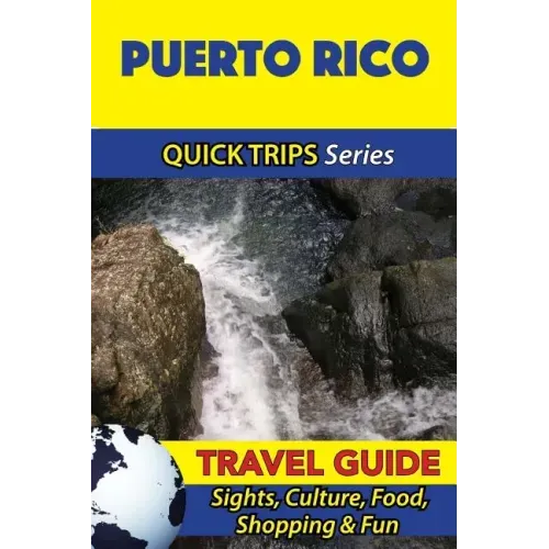 Puerto Rico Travel Guide (Quick Trips Series): Sights, Culture, Food, Shopping & Fun
