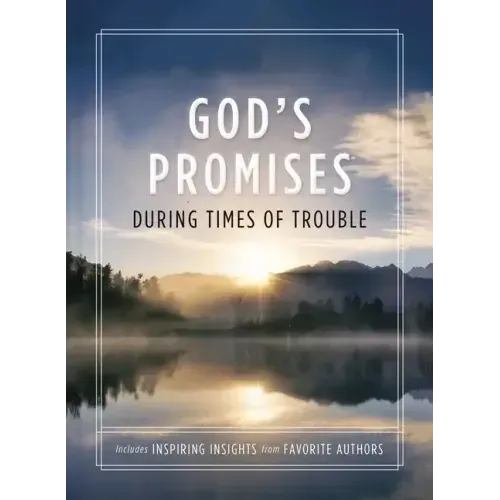 God's Promises During Times of Trouble: Encouragement and Inspiration for Life's Most Difficult Challenges