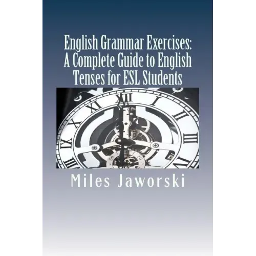 English Grammar Exercises: A Complete Guide to English Tenses for ESL Students: ESL Grammar