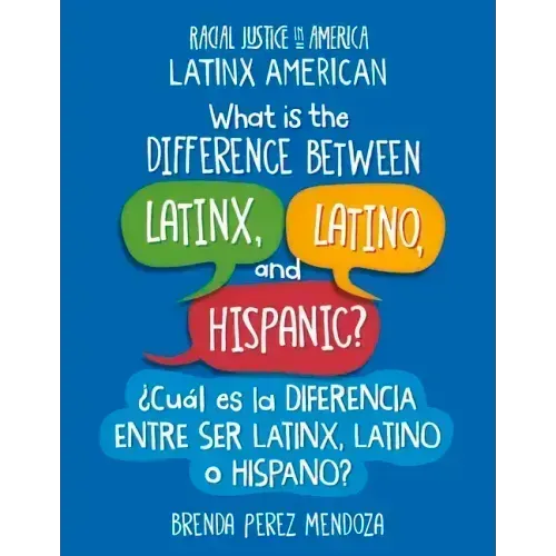 What Is the Difference Between Latinx, Latino, and Hispanic? / ¿Cuál Es La Diferencia Entre Ser Latinx, Latino O Hispano?