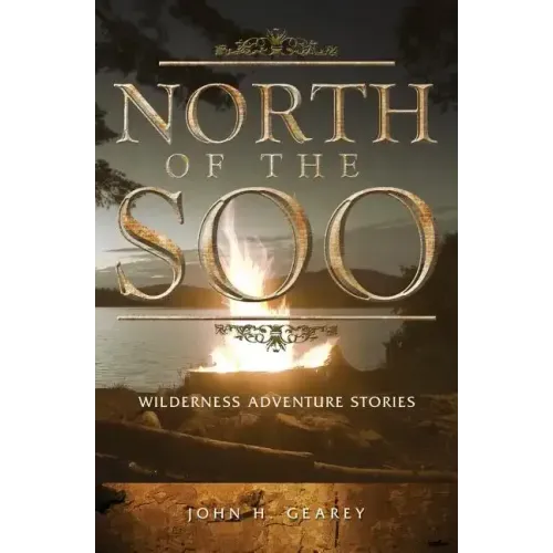 North of the Soo: Wilderness Adventure Stories